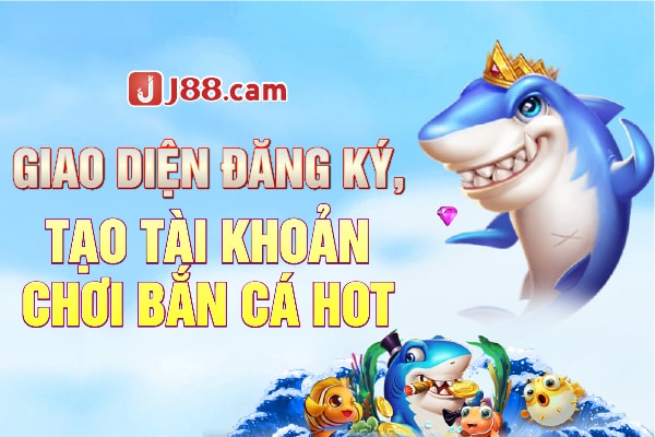 Giao diện đăng ký, tạo tài khoản chơi bắn cá hot