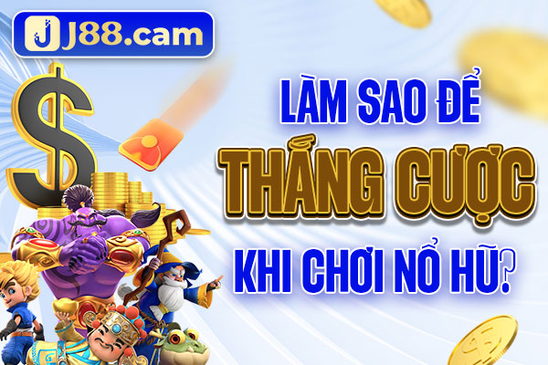 Làm sao để thắng cược khi chơi nổ hũ?