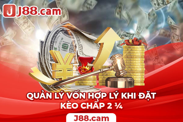 Quản lý vốn hợp lý khi đặt kèo chấp 2 ¼ 