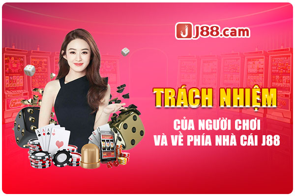 Trách nhiệm của người chơi và về phía nhà cái J88